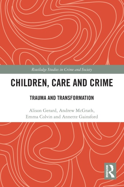 Children, Care and Crime - Alison Gerard, Andrew McGrath, Emma Colvin