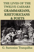 Cover-Bild zum Titel 'The Lives of the Twelve Caesars -Grammarians, Rhetoricians and Poets-' von 'G. Suetonius Tranquillus'