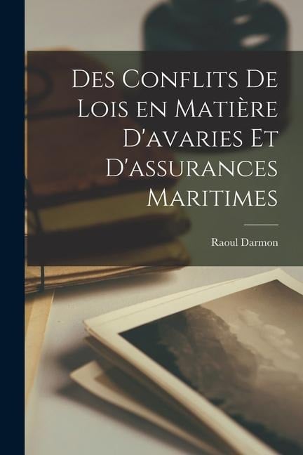 Des conflits de lois en matière d'avaries et d'assurances maritimes - Raoul Darmon