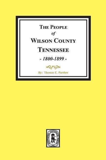 The People of Wilson County, Tennessee. (1800-1899) - Thomas E Partlow