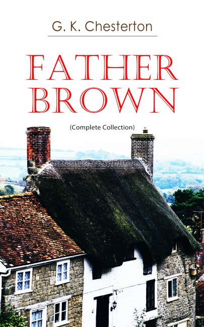 Father Brown (Complete Collection) - G. K. Chesterton
