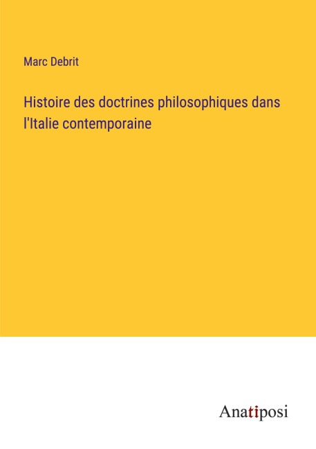Histoire des doctrines philosophiques dans l'Italie contemporaine - Marc Debrit