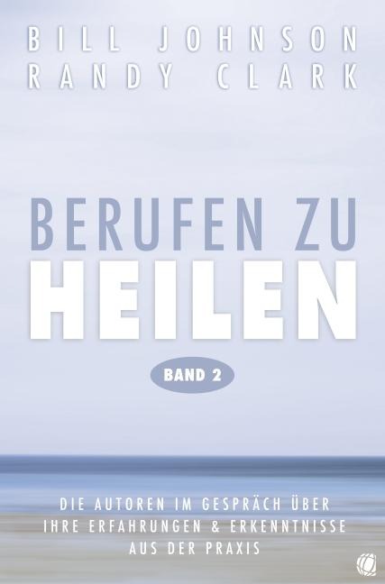 Berufen zu heilen, Band 2 - Bill Johnson, Randy Clark