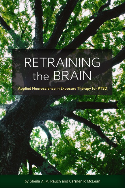 Retraining the Brain: Applied Neuroscience in Exposure Therapy for Ptsd - Sheila Rauch, Carmen McLean