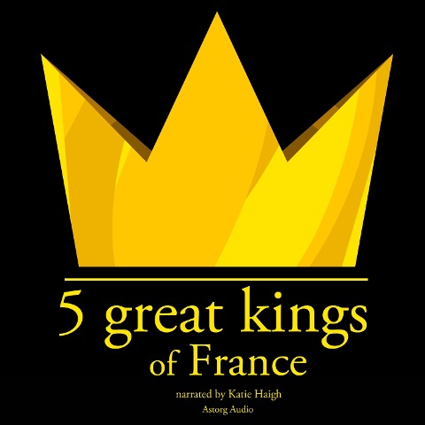 5 Great kings of France - J. M. Gardner