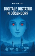 Cover-Bild zum Titel 'Digitale Diktatur in Dösendorf' von 'Niklas Weber'