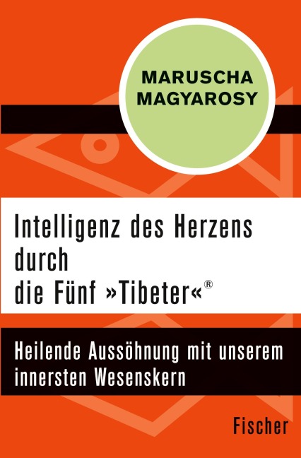 Intelligenz des Herzens durch die Fünf 'Tibeter'® - Maruscha Magyarosy