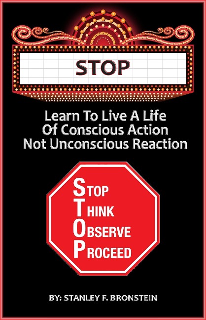 Stop - Learn To Live A Life Of Conscious Action, Not Unconscious Reaction (Write A Book A Week Challenge, #8) - Stanley Bronstein