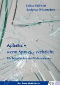 Aphasie - wenn Sprache zerbricht - Erika Pullwitt, Andreas Winnecken