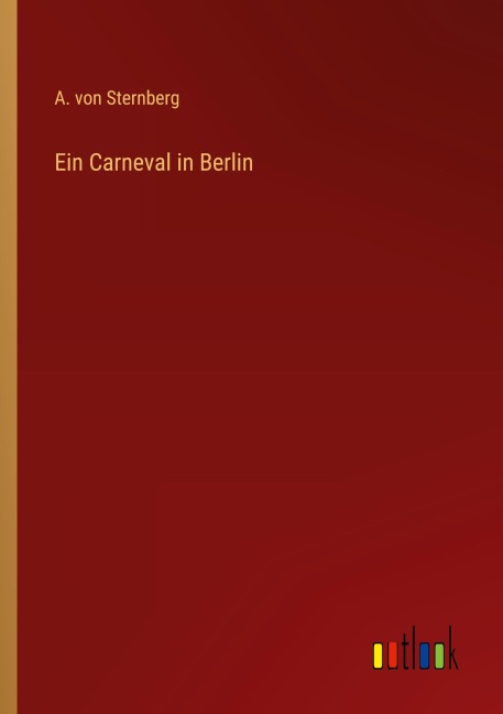 Ein Carneval in Berlin - A. Von Sternberg