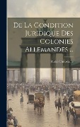 Cover-Bild zum Titel 'De La Condition Juridique Des Colonies Allemandes ...' von 'André Chéradame'