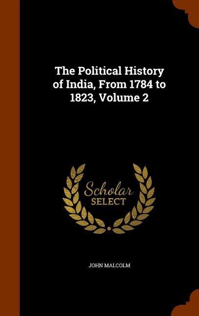 The Political History of India, From 1784 to 1823, Volume 2 - John Malcolm