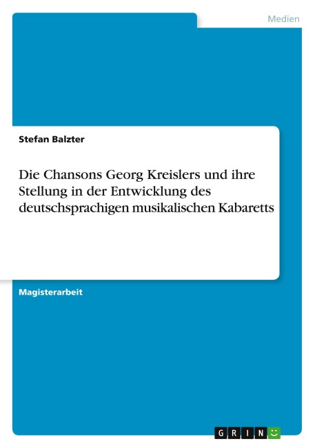 Die Chansons Georg Kreislers und ihre Stellung in der Entwicklung des deutschsprachigen musikalischen Kabaretts - Stefan Balzter