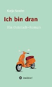 Ich bin dran: Ein Oststadt- Roman - Katja Sander