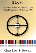 Cover-Bild zum Titel 'Blow: A Short Story of the Military Misadventures of Having PTSD' von 'Charlie E Rowan'