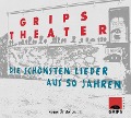 Grips Theater: Die schönsten Lieder aus 50 Jahren - Grips Theater Berlin, Grips Theater Berlin