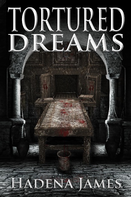 Tortured Dreams (Dreams and Reality, #1) - Hadena James