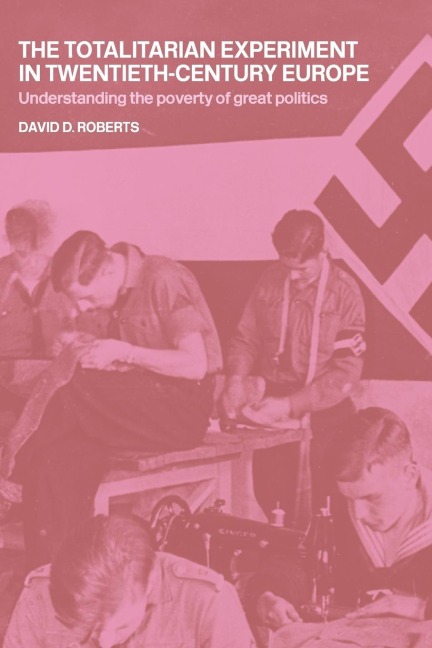 The Totalitarian Experiment in Twentieth Century Europe - David Roberts