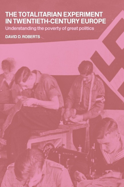 The Totalitarian Experiment in Twentieth Century Europe - David Roberts