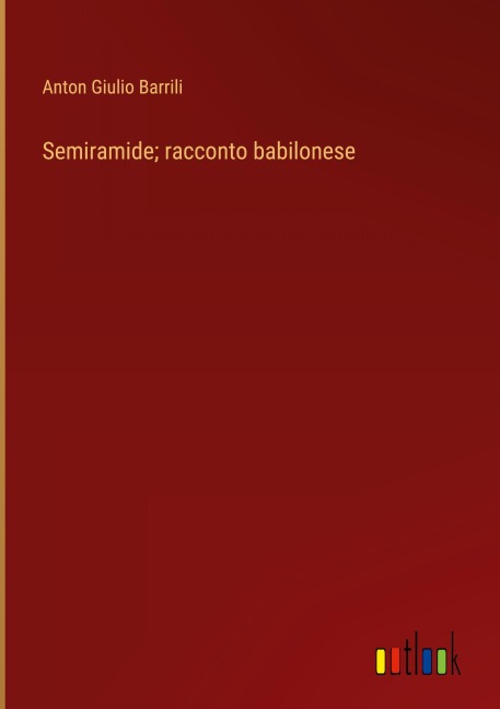 Semiramide; racconto babilonese - Anton Giulio Barrili