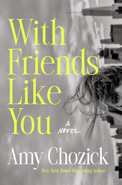 With Friends Like You - Amy Chozick