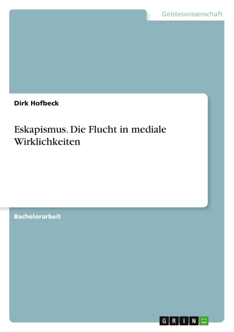 Eskapismus. Die Flucht in mediale Wirklichkeiten - Dirk Hofbeck