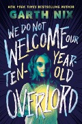 Cover-Bild zum Titel 'We Do Not Welcome Our Ten-Year-Old Overlord' von 'Garth Nix'