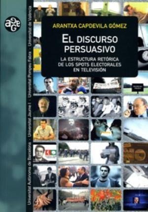 El discurso persuasivo : la estructura retórica de los espots electorales en televisión - Arantxa Capdevila Gómez