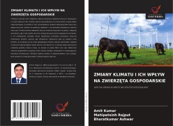 Cover-Bild zum Titel 'ZMIANY KLIMATU I ICH WP¿YW NA ZWIERZ¿TA GOSPODARSKIE' von 'Amit Kumar, Mahipatsinh Rajput, Bharatkumar Ashwar'
