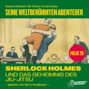 Cover-Bild zum Titel 'Sherlock Holmes und das Geheimnis des Jiu-Jitsu (Seine weltberühmten Abenteuer, Folge 26)' von 'Arthur Conan Doyle, Edward Graham'