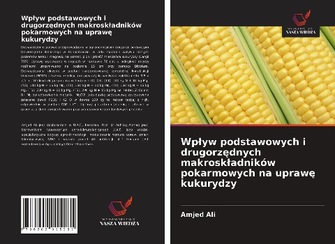 Wp¿yw podstawowych i drugorz¿dnych makrosk¿adników pokarmowych na upraw¿ kukurydzy - Amjed Ali