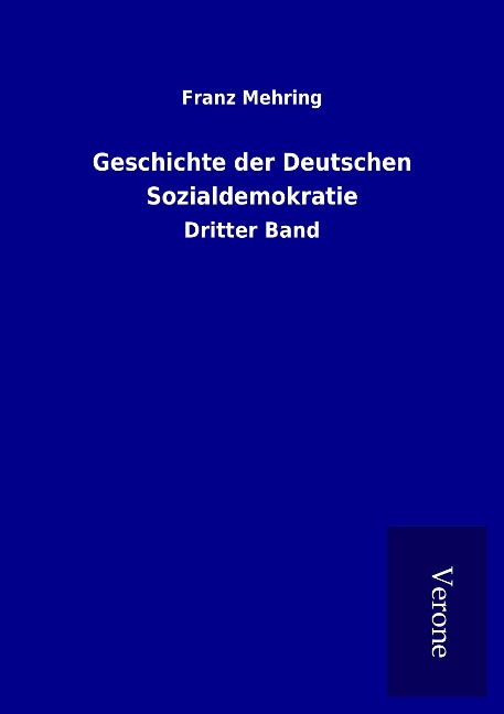 Geschichte der Deutschen Sozialdemokratie - Franz Mehring