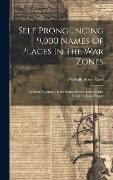 Cover-Bild zum Titel 'Self Pronouncing 9,000 Names Of Places In The War Zones: Belgium, Germany, Luxemburg, Switzerland, Austria-hungary, Italy, France' von ''