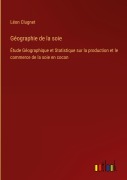 Cover-Bild zum Titel 'Géographie de la soie' von 'Léon Clugnet'