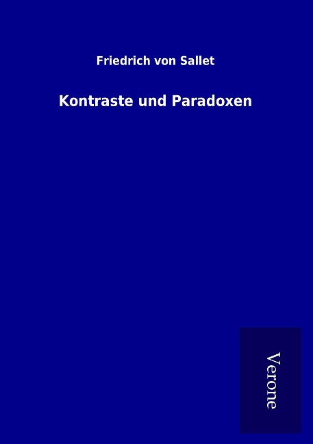 Kontraste und Paradoxen - Friedrich Von Sallet