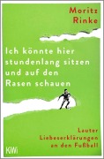 Cover-Bild zum Titel 'Ich könnte hier stundenlang sitzen und auf den Rasen schauen' von 'Moritz Rinke'
