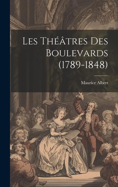Les Théâtres Des Boulevards (1789-1848) - Maurice Albert