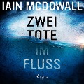 Cover-Bild zum Titel 'Zwei Tote im Fluss' von 'Iain Mcdowall'