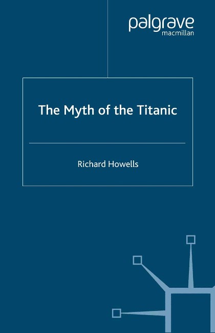 The Myth of the Titanic - R. Howells