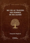 Cover-Bild zum Titel 'Ma vie au travers des femmes de ma lignée - Histoire matriarcale' von 'Françoise Depierre'