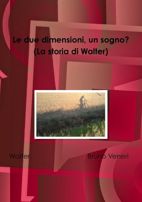 Le due dimensioni, un sogno? (La storia di Walter) - Bruno Veneri