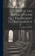 Cover-Bild zum Titel 'Traité Des Superstitions Qui Regardent Les Sacrements' von 'Jean-Baptiste Thiers'