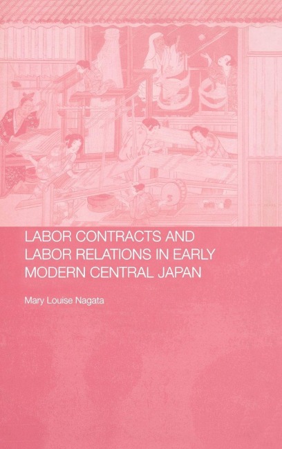 Labour Contracts and Labour Relations in Early Modern Central Japan - Mary Louise Nagata