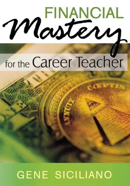 Financial Mastery for the Career Teacher - C. M. C. C. P. A. Gene Siciliano