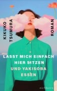 Cover-Bild zum Titel 'Lasst mich einfach hier sitzen und Yakisoba essen' von 'Kikuko Tsumura'