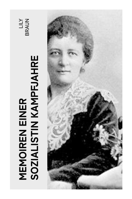 Memoiren einer Sozialistin Kampfjahre - Lily Braun