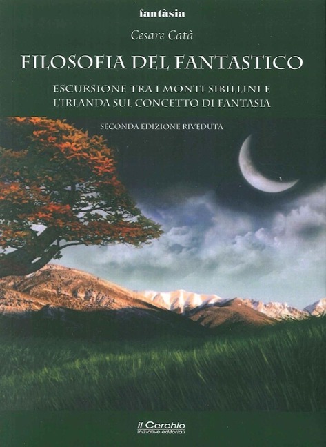 Filosofia del fantastico. Escursione tra i Monti Sibillini, l'Irlanda e la Terra di Mezzo - Cesare Catà
