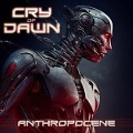 Cover-Bild zum Titel 'Anthropocene' von 'Cry Of Dawn'