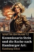 Kommissarin Stein und die Rache nach Hamburger Art: Hamburg Krimi - Martin Barkawitz