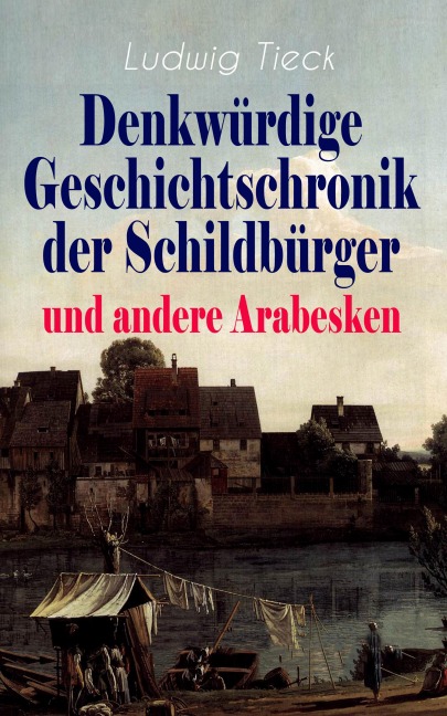 Denkwürdige Geschichtschronik der Schildbürger und andere Arabesken - Ludwig Tieck